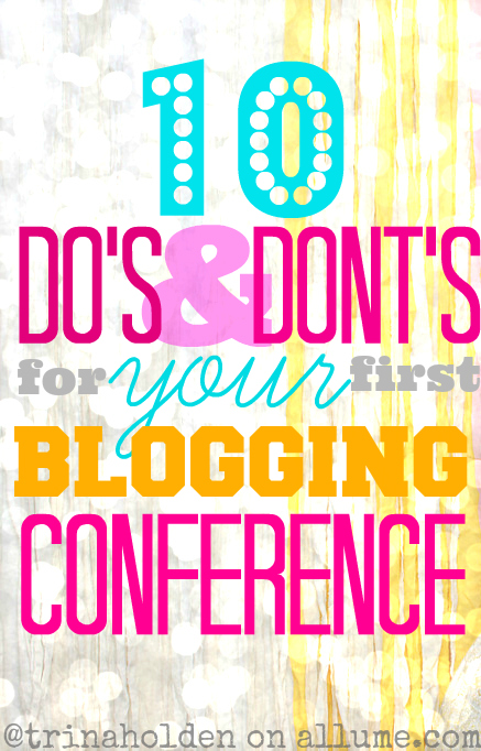 10 Do's & Dont's for your first Blogging Conference #Allume