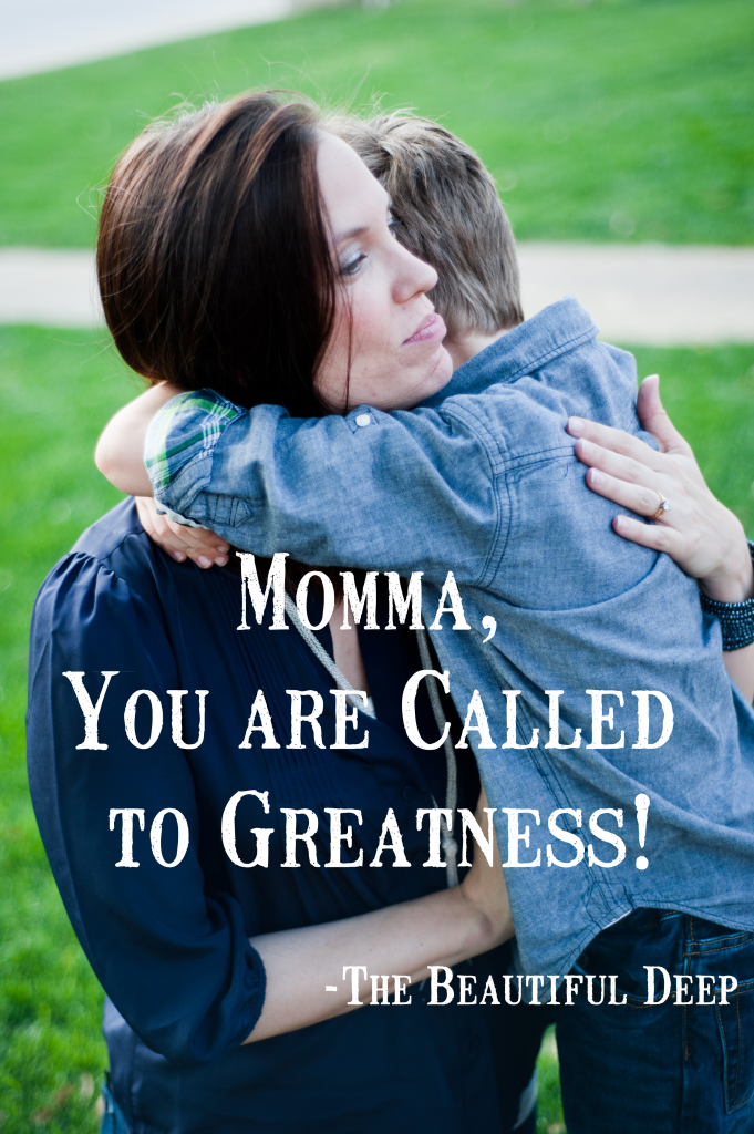 Momma You are Called to Greatness