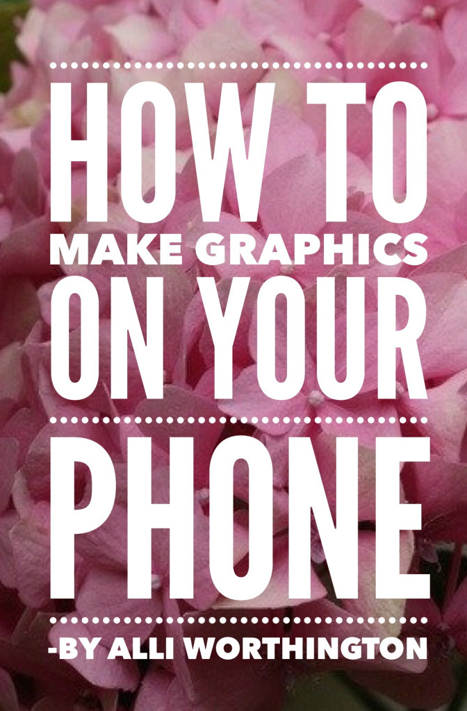 How to make graphics on your phone by Alli Worthington