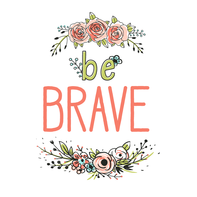 be brave be strong